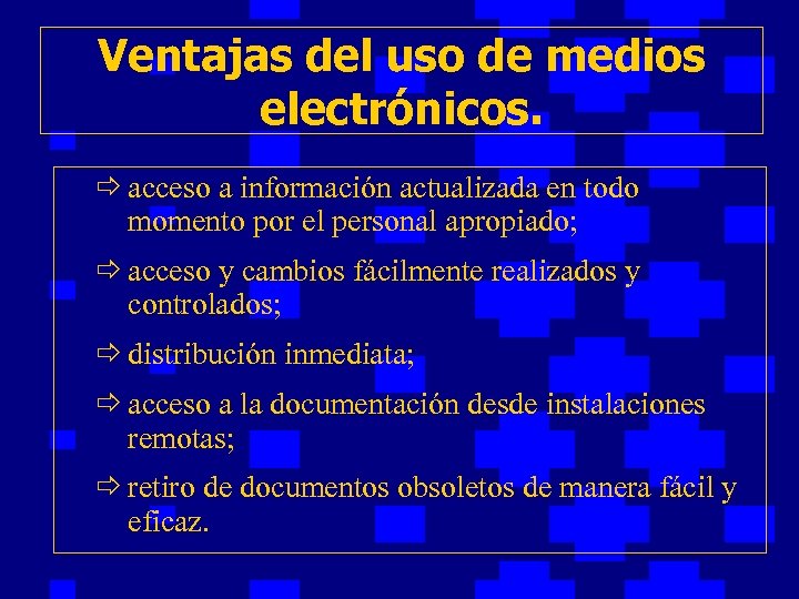 Ventajas del uso de medios electrónicos. ð acceso a información actualizada en todo momento