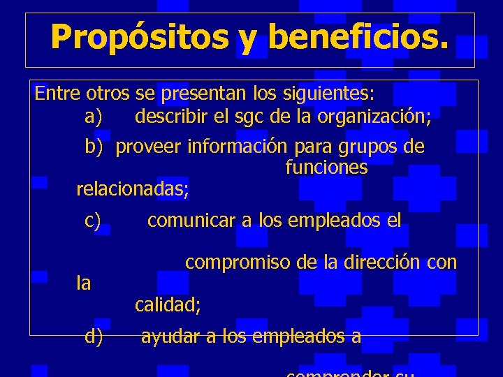 Propósitos y beneficios. Entre otros se presentan los siguientes: a) describir el sgc de