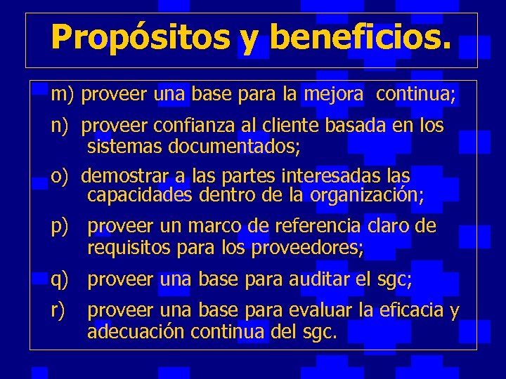 Propósitos y beneficios. m) proveer una base para la mejora continua; n) proveer confianza