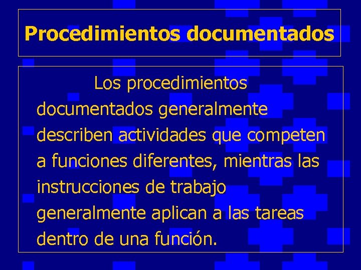Procedimientos documentados Los procedimientos documentados generalmente describen actividades que competen a funciones diferentes, mientras