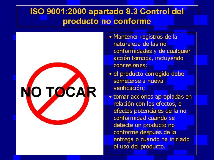 ISO 9001: 2000 apartado 8. 3 Control del producto no conforme • Mantener registros