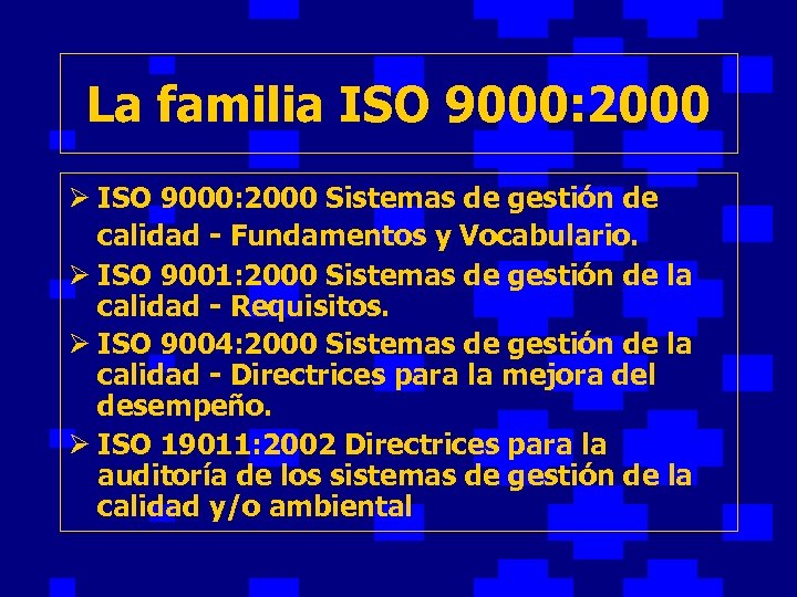 La familia ISO 9000: 2000 Ø ISO 9000: 2000 Sistemas de gestión de calidad