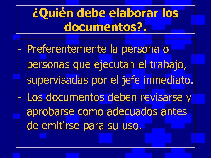 ¿Quién debe elaborar los documentos? . - Preferentemente la persona o personas que ejecutan