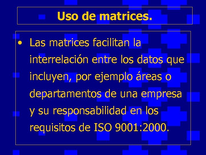 Uso de matrices. • Las matrices facilitan la interrelación entre los datos que incluyen,