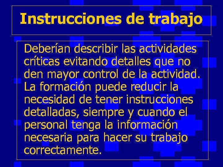 Instrucciones de trabajo Deberían describir las actividades críticas evitando detalles que no den mayor