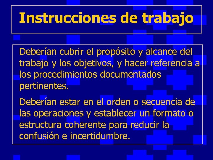 Instrucciones de trabajo Deberían cubrir el propósito y alcance del trabajo y los objetivos,