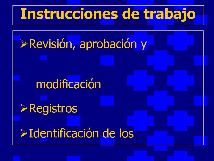Instrucciones de trabajo ØRevisión, aprobación y modificación ØRegistros ØIdentificación de los 
