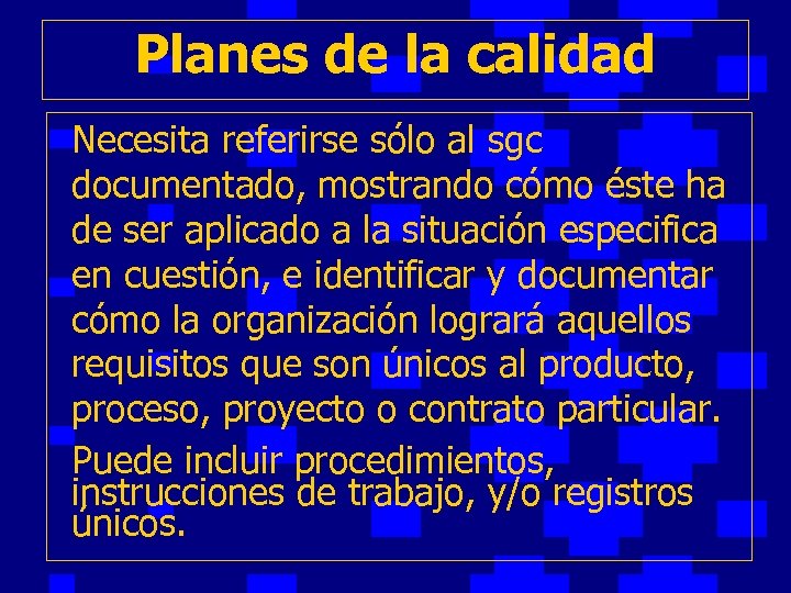 Planes de la calidad Necesita referirse sólo al sgc documentado, mostrando cómo éste ha