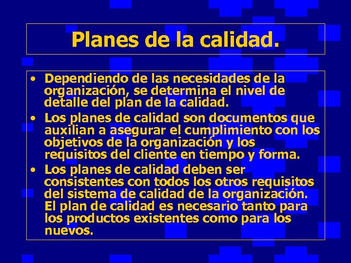 Planes de la calidad. • Dependiendo de las necesidades de la organización, se determina