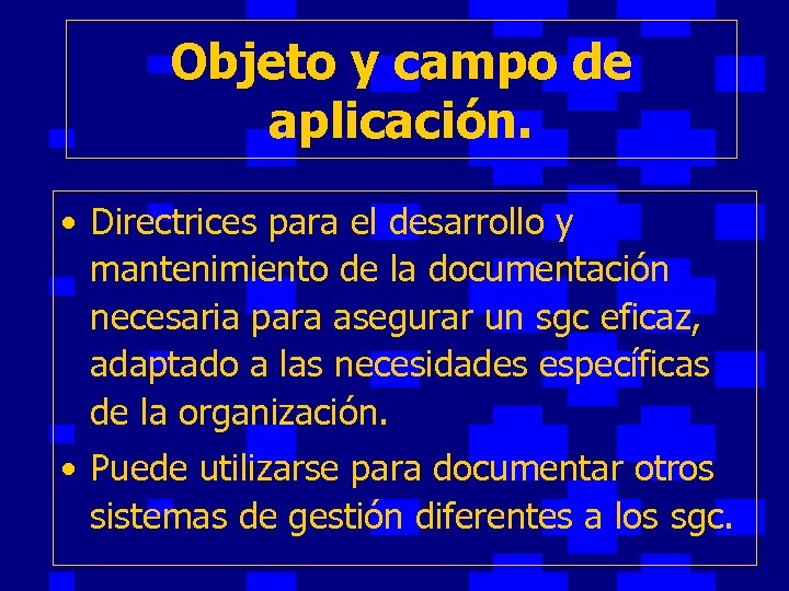 Objeto y campo de aplicación. • Directrices para el desarrollo y mantenimiento de la