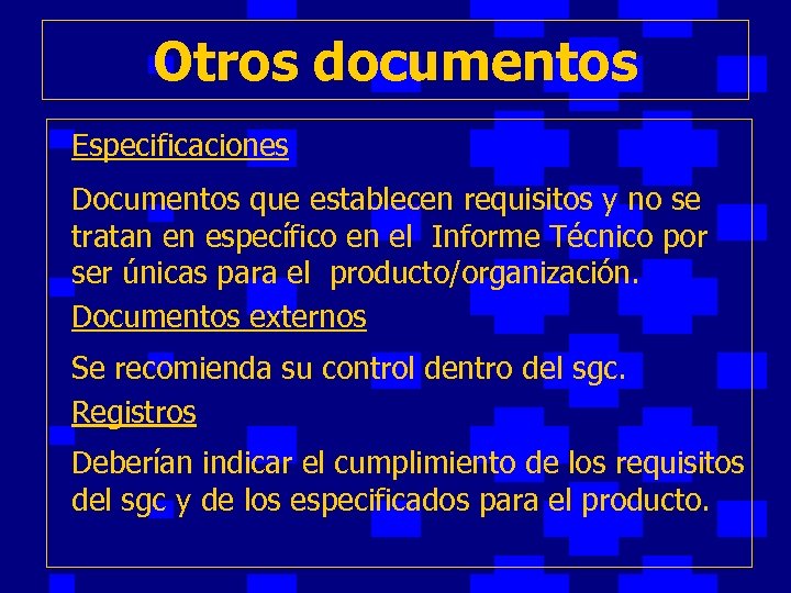 Otros documentos Especificaciones Documentos que establecen requisitos y no se tratan en específico en