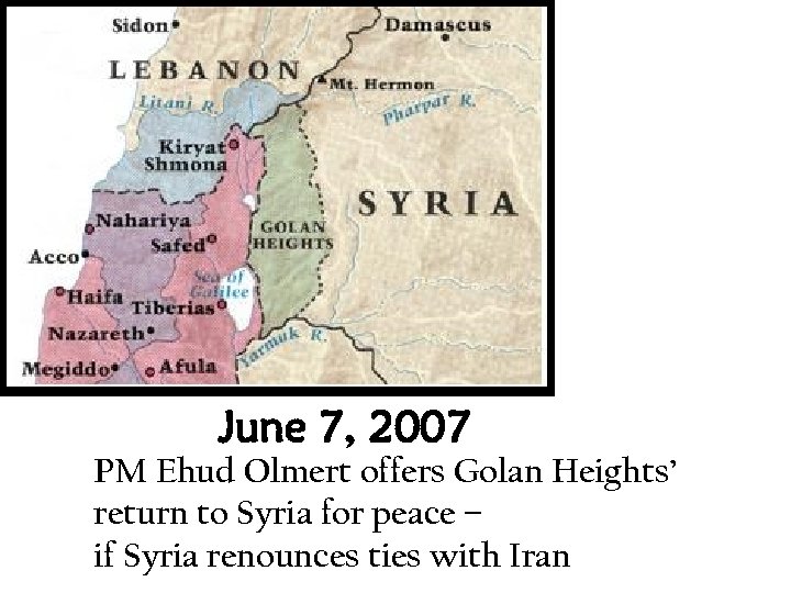 June 7, 2007 PM Ehud Olmert offers Golan Heights’ return to Syria for peace