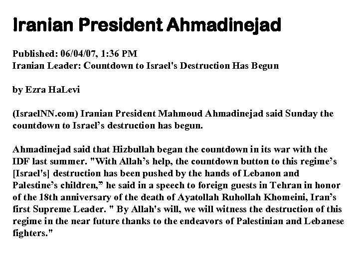 Iranian President Ahmadinejad Published: 06/04/07, 1: 36 PM Iranian Leader: Countdown to Israel's Destruction
