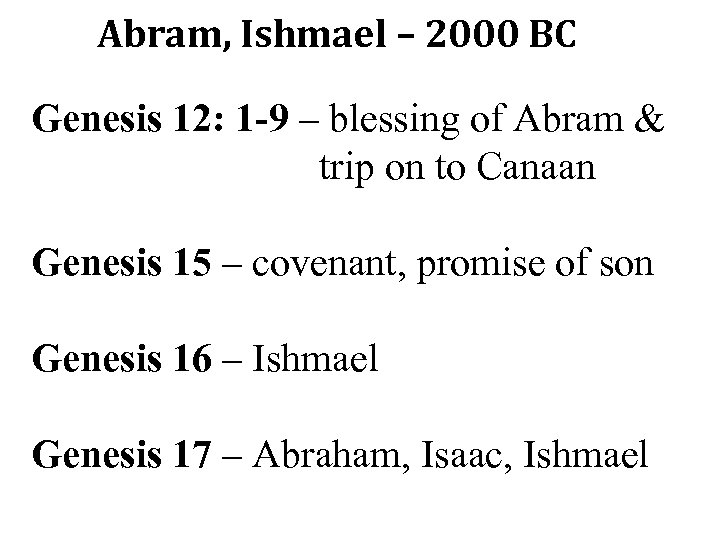 Abram, Ishmael – 2000 BC Genesis 12: 1 -9 – blessing of Abram &