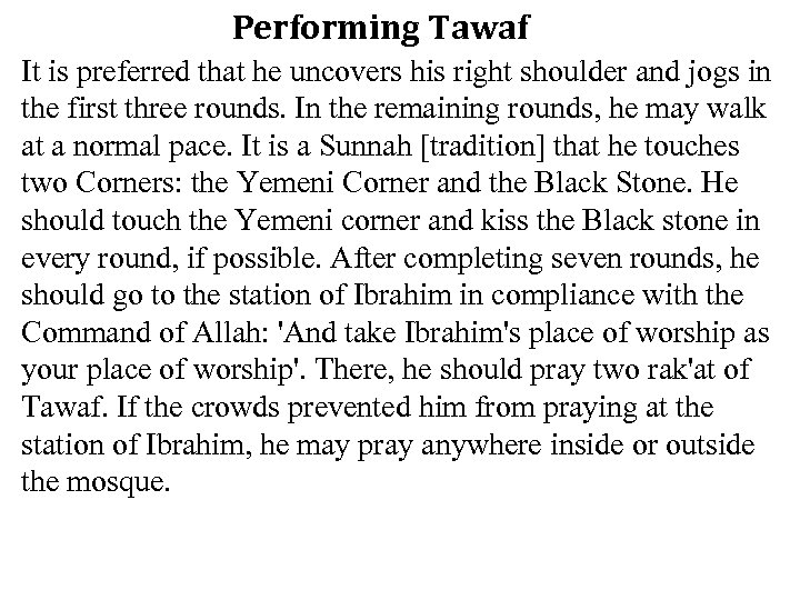 Performing Tawaf It is preferred that he uncovers his right shoulder and jogs in
