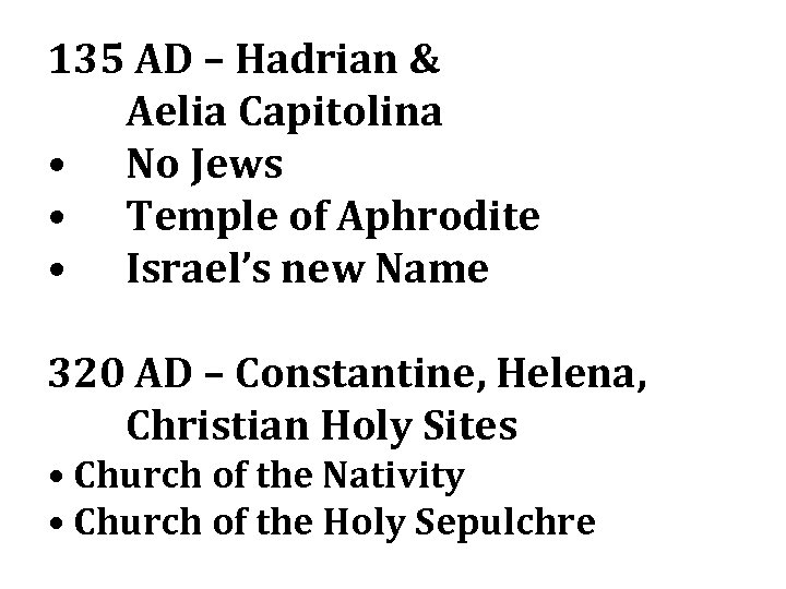 135 AD – Hadrian & Aelia Capitolina • No Jews • Temple of Aphrodite