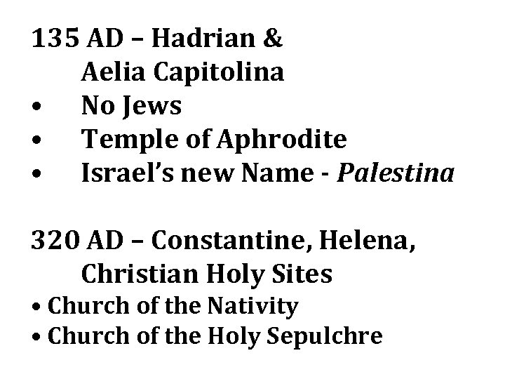 135 AD – Hadrian & Aelia Capitolina • No Jews • Temple of Aphrodite