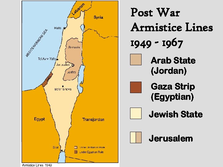 Post War Armistice Lines 1949 - 1967 Arab State (Jordan) Gaza Strip (Egyptian) Jewish