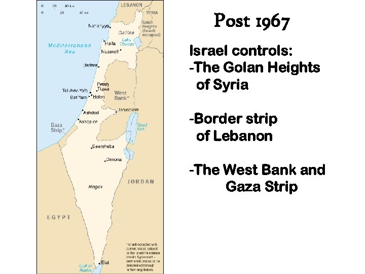 Post 1967 Israel controls: -The Golan Heights of Syria -Border strip of Lebanon -The
