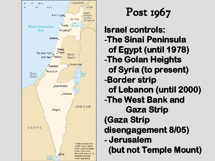Post 1967 Israel controls: -The Sinai Peninsula of Egypt (until 1978) -The Golan Heights