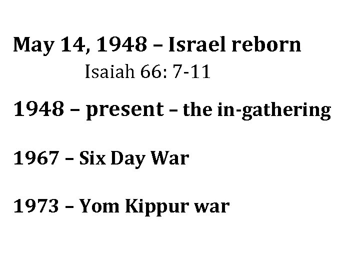 May 14, 1948 – Israel reborn Isaiah 66: 7 -11 1948 – present –