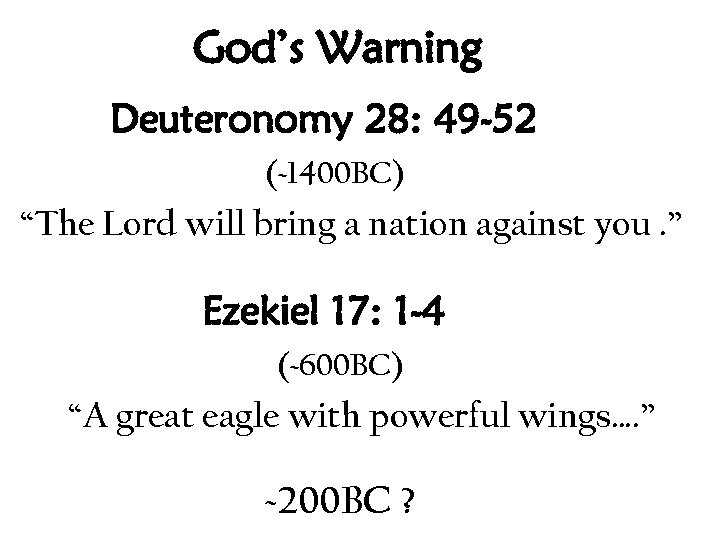 God’s Warning Deuteronomy 28: 49 -52 (~1400 BC) “The Lord will bring a nation