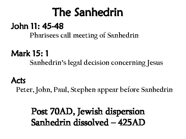 The Sanhedrin John 11: 45 -48 Pharisees call meeting of Sanhedrin Mark 15: 1
