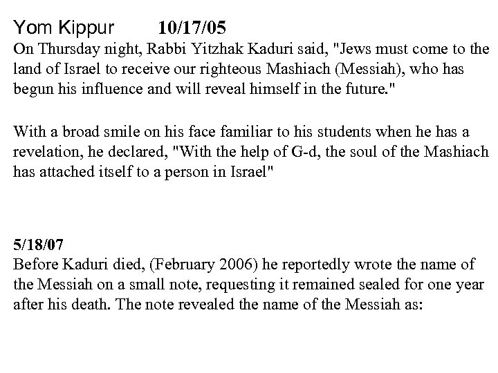 Yom Kippur 10/17/05 On Thursday night, Rabbi Yitzhak Kaduri said, 