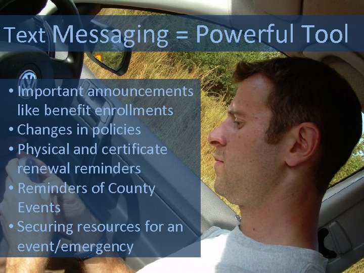 Text Messaging = Powerful Tool • Important announcements like benefit enrollments • Changes in