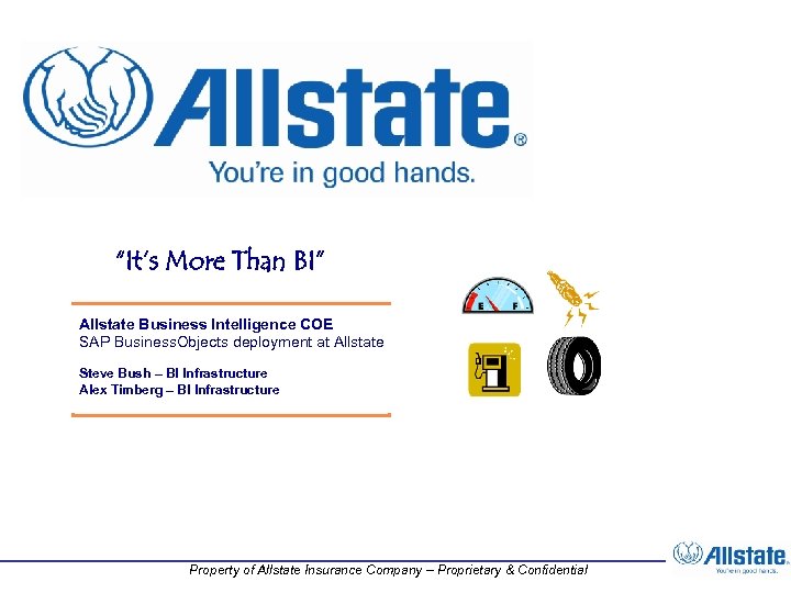 “It’s More Than BI” Allstate Business Intelligence COE SAP Business. Objects deployment at Allstate