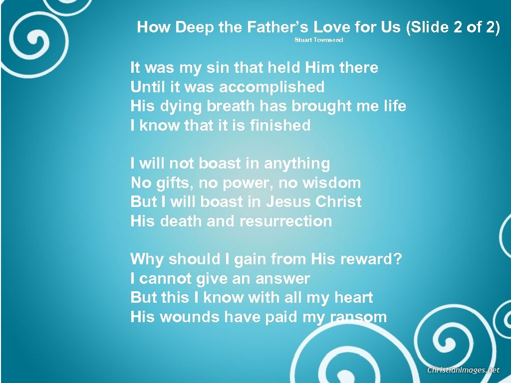 How Deep the Father’s Love for Us (Slide 2 of 2) Stuart Townsend It