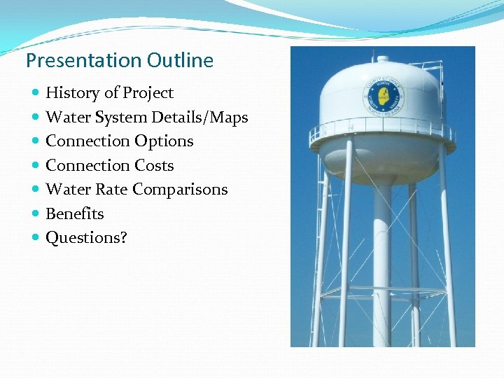 Presentation Outline History of Project Water System Details/Maps Connection Options Connection Costs Water Rate