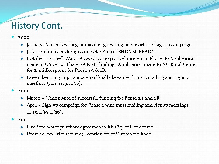 History Cont. 2009 January; Authorized beginning of engineering field work and signup campaign July