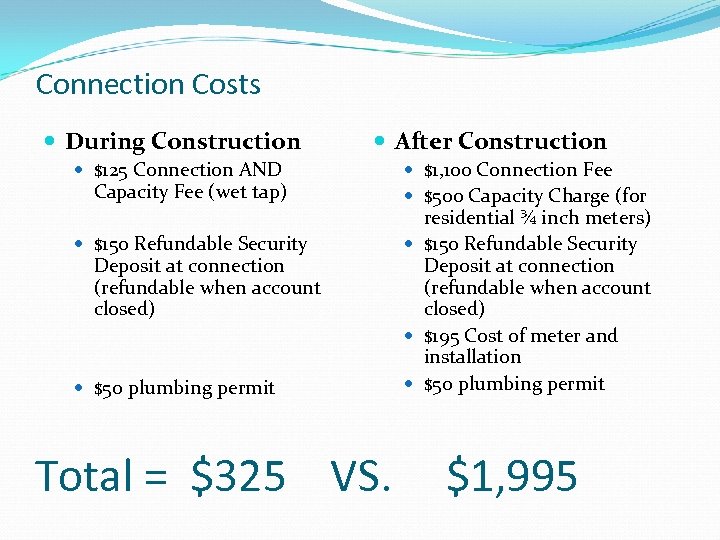 Connection Costs During Construction After Construction $125 Connection AND Capacity Fee (wet tap) $150
