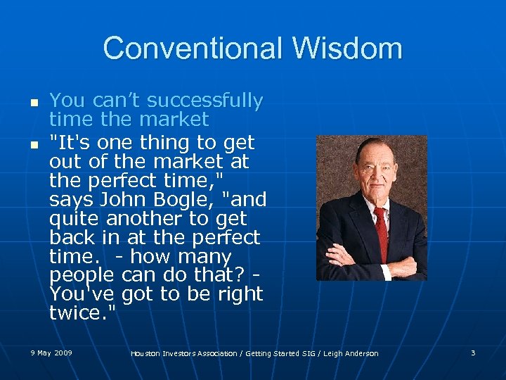 Conventional Wisdom n n You can’t successfully time the market "It's one thing to