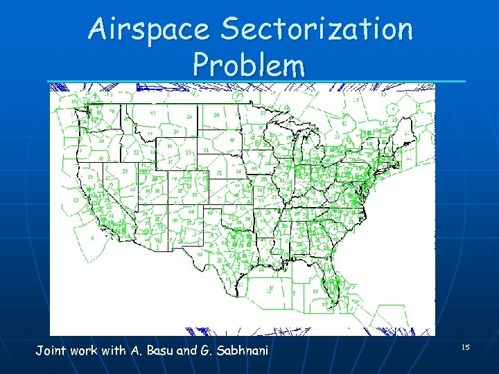 Airspace Sectorization Problem Joint work with A. Basu and G. Sabhnani 15 