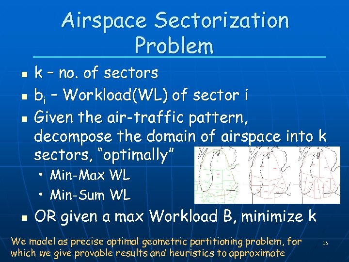 Airspace Sectorization Problem n n n k – no. of sectors bi – Workload(WL)