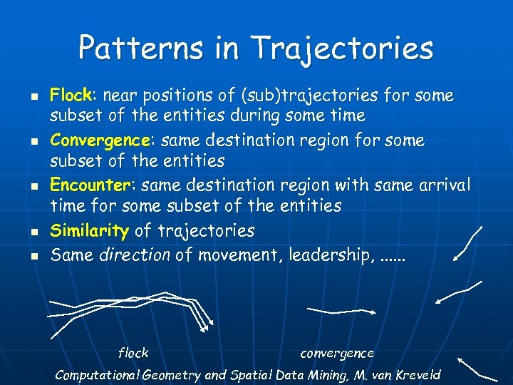 Patterns in Trajectories n n n Flock: near positions of (sub)trajectories for some subset