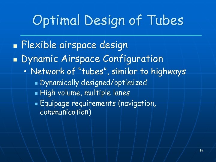 Optimal Design of Tubes n n Flexible airspace design Dynamic Airspace Configuration • Network