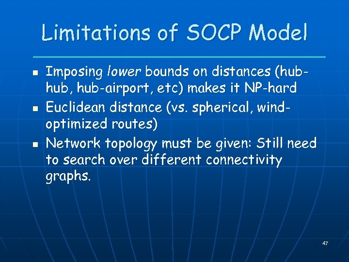 Limitations of SOCP Model n n n Imposing lower bounds on distances (hubhub, hub-airport,