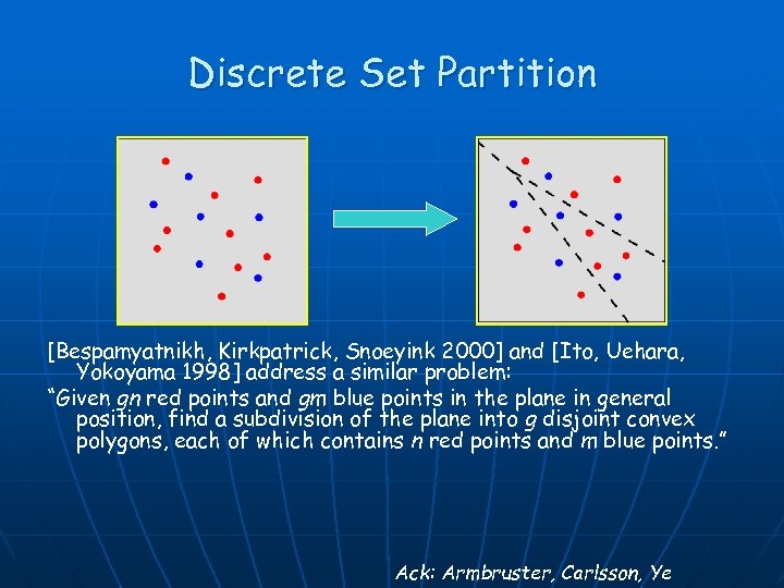 Discrete Set Partition [Bespamyatnikh, Kirkpatrick, Snoeyink 2000] and [Ito, Uehara, Yokoyama 1998] address a