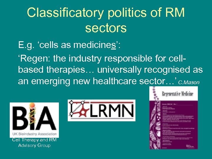 Classificatory politics of RM sectors E. g. ‘cells as medicines’: ‘Regen: the industry responsible