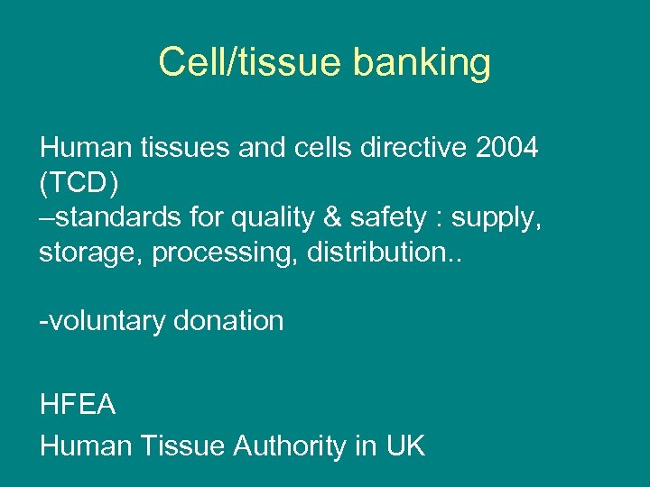 Cell/tissue banking Human tissues and cells directive 2004 (TCD) –standards for quality & safety