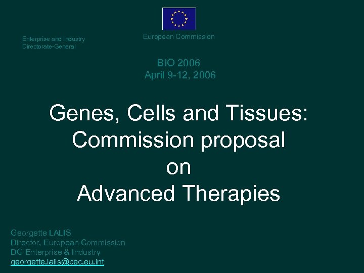 Enterprise and Industry Directorate-General European Commission BIO 2006 April 9 -12, 2006 Genes, Cells