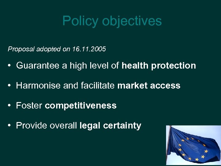  Policy objectives Proposal adopted on 16. 11. 2005 • Guarantee a high level