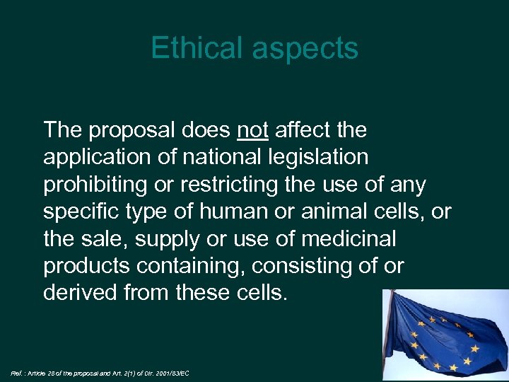 Ethical aspects The proposal does not affect the application of national legislation prohibiting or