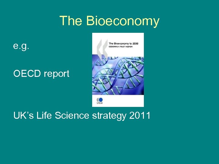 The Bioeconomy e. g. OECD report UK’s Life Science strategy 2011 