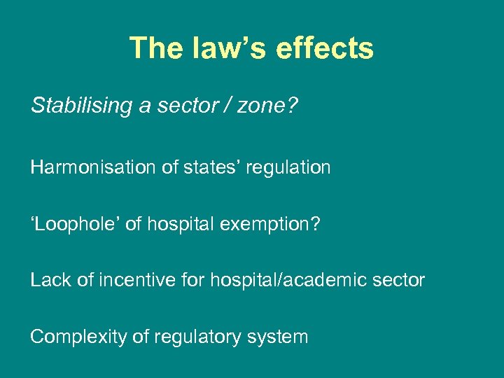 The law’s effects Stabilising a sector / zone? Harmonisation of states’ regulation ‘Loophole’ of