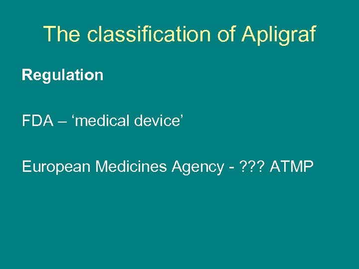 The classification of Apligraf Regulation FDA – ‘medical device’ European Medicines Agency - ?