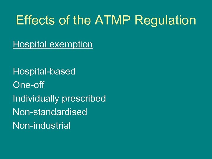 Effects of the ATMP Regulation Hospital exemption Hospital-based One-off Individually prescribed Non-standardised Non-industrial 